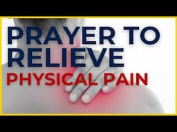 Prayer to Relieve YOUR PAIN! | Healing Prayer for Physical Pain