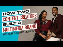 How These Content Creators Built a Multimedia Brand with Julien & Kiersten Saunders