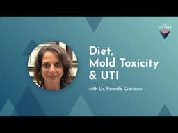 Diet, Mold Toxicity & UTI: Dr. Pamela Cipriano