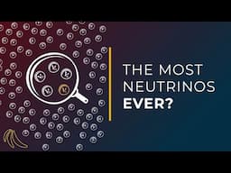 The most neutrinos ever? | Even Bananas