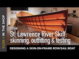 Building the skin-on-frame St. Lawrence River Skiff: Skinning, Outfitting, and Testing