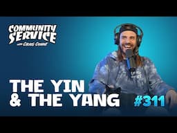 Community Service Ep. 311 - The Yin and the Yang