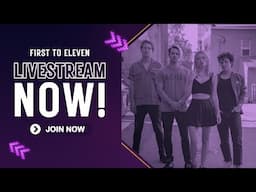 First To Eleven Livestream!