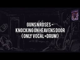 Guns N Roses - Knocking On Heavens Door(ONLY VOCAL+DRUM)Chord+Lyric