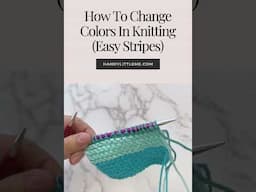 How To Change Colors In Knitting (Easy Stripes)