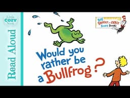 Would You Rather Be a Bullfrog by Dr. Seuss READ ALOUD