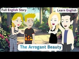 The Arrogant Beauty: Full Story | Invite English | English Story