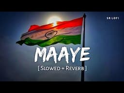 Maaye (Slowed + Reverb) | B Praak, Tanishk Bagchi | Sky Force | SR Lofi