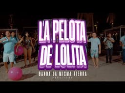 Banda La Misma Tierra - La pelota de Lolita (Video Oficial)