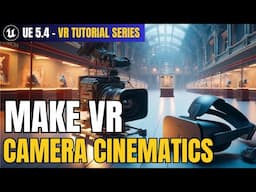 How to Create Camera Cinematics for VR  in Unreal Engine 5.4 | VR Tutorial Series