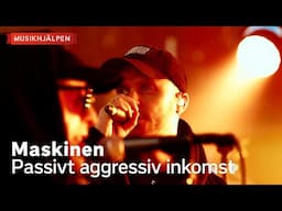 Maskinen - Passivt aggressiv inkomst / Musikhjälpen 2024