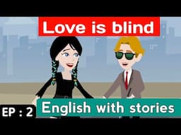 Love is blind part 2 S2 | English Story | Animated stories | Learn English | Sunshine English story