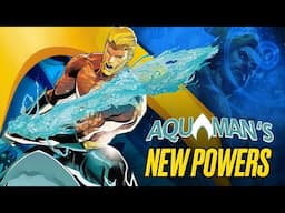 Aquaman’s New Powers: The King of Atlantis Becomes a God Killer!