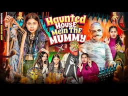 Haunted House Mein The Mummy || Aditi Sharma