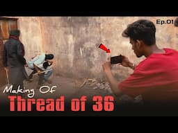 Unseen Footages : Making of Webseries "THREAD OF 36" || Ep.01 || Mobile Filmmaking