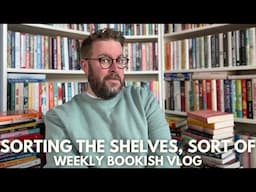 Sorting The Bookshelves, Sort Of | Weekly Bookish Vlog | January 2025