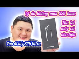 Chốt mua Galaxy S25 Ultra, không mua S25 nhưng cũng tiếc