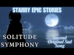 "Solitude Symphony" - Third Original Sad Song [Sad Song] [Original]