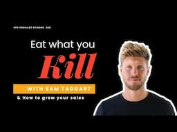 Eat What You Kill & Scaling Your Sales with Sam Taggart