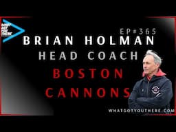 Podcast- Brian Holman Head Coach of The Boston Cannons