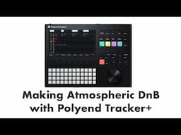 Making Atmospheric DnB with Polyend Tracker+