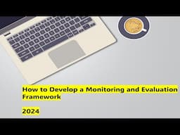 How to develop a Monitoring and Evaluation framework (2024)