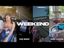 WEEKEND VLOG: car show (A MESS) + night out + wine tasting + toptier season2 tea party + top golf