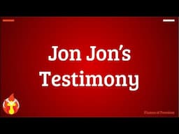 Jon Jon’s Testimony!