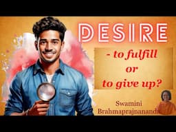 Desire - to fulfill or give up ? l Swamini Brahmaprajnananda