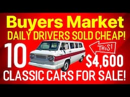 BUYERS MARKET! TEN CLASSIC CARS DAILY DRIVERS FOR SALE THAT ARE CHEAP! CLASSIC CAR PRICES DROPPING?