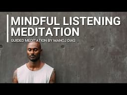 Mindful Listening Guided Meditation by Manoj Dias