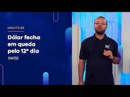 Dólar fecha em queda pelo 12º dia | Minuto B3 – 04/02/2025