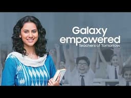 Galaxy empowered by Samsung- Empowering and upskilling the teacher to educate and transform | #AD