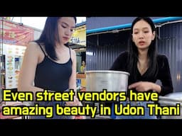 This is Why You Should visit Udon Thani Ep.1, Even street vendors have amazing beauty