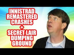 Innistrad Remastered Crashes + Secret Lair Dumping Ground