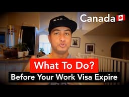 Do This Before Your Work Visa Expires | Canada Immigration Insight