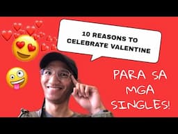 10 REASONS TO CELEBRATE VALENTINE PARA SA MGA SINGLES