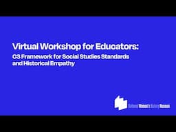 Virtual Workshop for Educators: C3 Framework for Social Studies Standards and Historical Empathy