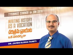 Writing History as a Vocation చరిత్రను వ్రాయుట ఒక పరిచర్యగా || Dr James Taneti || Jan 31st, 2025