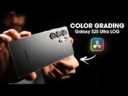 Master Color Grading for STUNNING Samsung Galaxy S25 Ultra LOG Videos