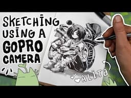 Sketching Battle Angel Alita Using a GoPro Camera