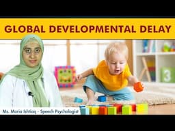 Global Developmental Delay Treatment | Signs & Symptoms of Global Developmental Delay