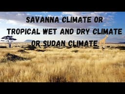 Savanna Climate or Tropical Wet and Dry Climate or Sudan Climate