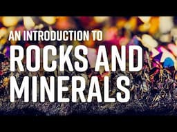 A Complete Overview of Rocks and Minerals