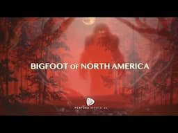 “Bigfoot of North America” (2025) Bigfoot Documentary Research