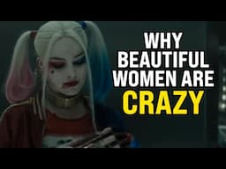 Why Are All Beautiful Women Crazy??