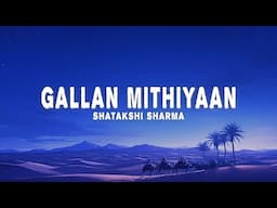 SHATAKSHI SHARMA - Gallan Mithiyaan (Lyrics)