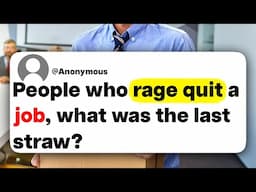 People who rage quit a job, what was the last straw?