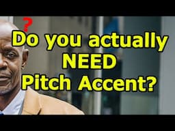 Do You NEED to Study Pitch Accent?