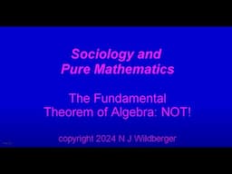 The Fundamental Theorem of Algebra: NOT! | Sociology and Pure Mathematics | N J Wildberger